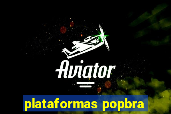 plataformas popbra